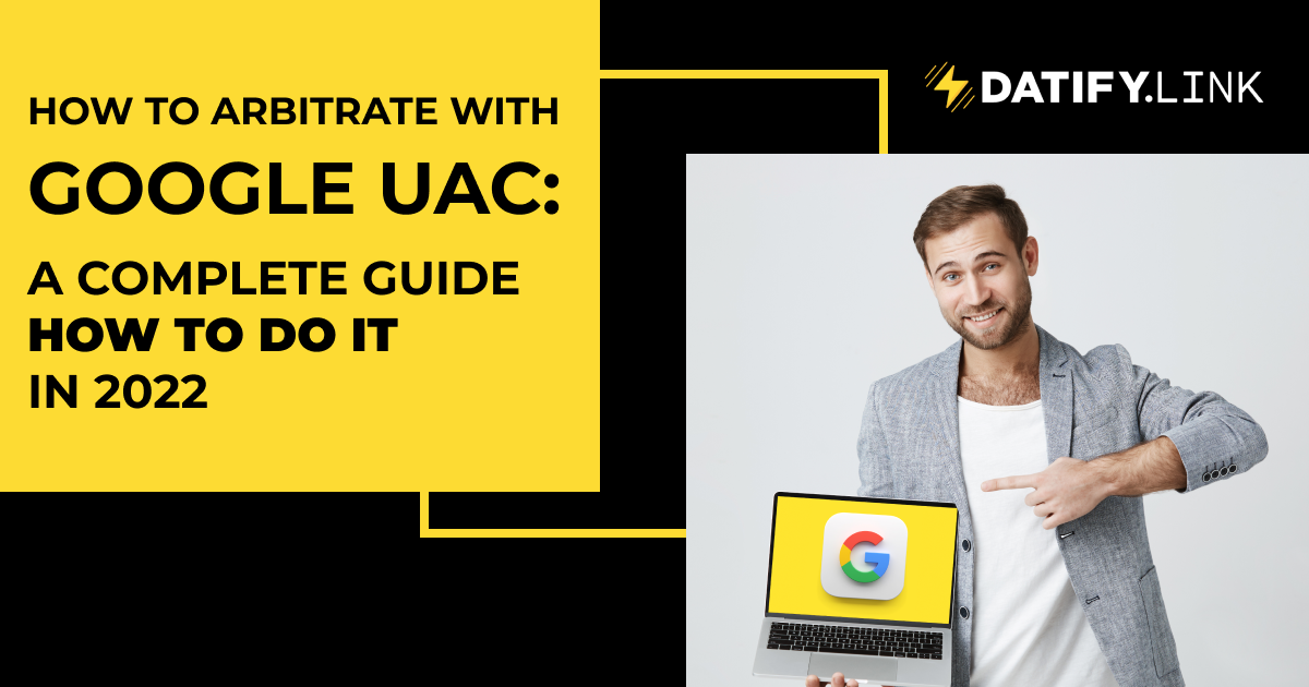 How to arbitrate with Google UAC — a complete guide on how to do it in 2022 ⚡️